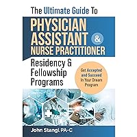 The Ultimate Guide To Physician Assistant & Nurse Practitioner Residency & Fellowship Programs: Get Accepted And Succeed In Your Dream Program The Ultimate Guide To Physician Assistant & Nurse Practitioner Residency & Fellowship Programs: Get Accepted And Succeed In Your Dream Program Audible Audiobook Kindle Paperback