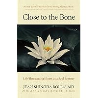 Close to the Bone: Life-Threatening Illness as a Soul Journey Close to the Bone: Life-Threatening Illness as a Soul Journey Kindle Audible Audiobook Paperback