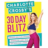 Charlotte Crosby's 30-Day Blitz: Workouts, Tips and Recipes for a Body You'll Love in Less than a Month Charlotte Crosby's 30-Day Blitz: Workouts, Tips and Recipes for a Body You'll Love in Less than a Month Kindle Paperback
