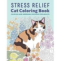 Stress Relief Cat Coloring Book: Calming and Adorable Designs for Adults Stress Relief Cat Coloring Book: Calming and Adorable Designs for Adults Paperback Spiral-bound