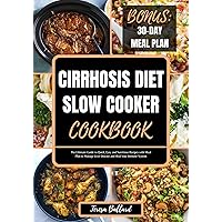 CIRRHOSIS DIET SLOW COOKER COOKBOOK : The Ultimate Guide to Quick, Easy and Nutritious Recipes with Meal Plan to Manage Liver Disease and Heal Your Immune System (HEALTHY LIVER DIET NUTRITION 1) CIRRHOSIS DIET SLOW COOKER COOKBOOK : The Ultimate Guide to Quick, Easy and Nutritious Recipes with Meal Plan to Manage Liver Disease and Heal Your Immune System (HEALTHY LIVER DIET NUTRITION 1) Kindle Paperback