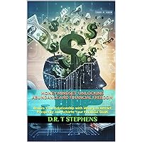 Money Mindset: Unlocking Abundance and Financial Freedom: Rewire Your Relationship with Money to Attract Prosperity and Achieve Your Financial Goals (The ... Journey - Transformational Success)