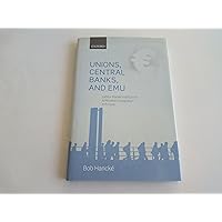 Unions, Central Banks, and EMU: Labour Market Institutions and Monetary Integration in Europe Unions, Central Banks, and EMU: Labour Market Institutions and Monetary Integration in Europe Hardcover