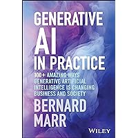 Generative AI in Practice: 100+ Amazing Ways Generative Artificial Intelligence is Changing Business and Society Generative AI in Practice: 100+ Amazing Ways Generative Artificial Intelligence is Changing Business and Society Audible Audiobook Hardcover Kindle Audio CD