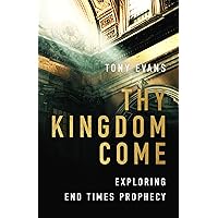 Thy Kingdom Come: Exploring End Times Prophecy Thy Kingdom Come: Exploring End Times Prophecy Paperback Kindle