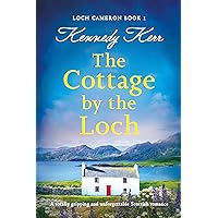 The Cottage by the Loch: A totally gripping and unforgettable Scottish romance (Loch Cameron Book 1) The Cottage by the Loch: A totally gripping and unforgettable Scottish romance (Loch Cameron Book 1) Kindle Paperback Audible Audiobook
