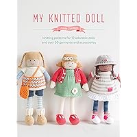 My Knitted Doll: Knitting patterns for 12 adorable dolls and over 50 garments and accessories My Knitted Doll: Knitting patterns for 12 adorable dolls and over 50 garments and accessories Paperback Kindle