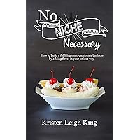 No Niche Necessary: How to build a fulfilling multi-passionate business by adding flavor in your unique way No Niche Necessary: How to build a fulfilling multi-passionate business by adding flavor in your unique way Kindle Paperback