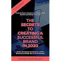 The Secrets to Creating a Successful Brand in 2020: Expert Strategies to Creating a Killer Brand that Stands Out in Your Market! (Mind Your Own Business Book 1) The Secrets to Creating a Successful Brand in 2020: Expert Strategies to Creating a Killer Brand that Stands Out in Your Market! (Mind Your Own Business Book 1) Kindle Hardcover