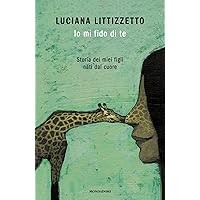 Io mi fido di te: Storia dei miei figli nati dal cuore (Italian Edition) Io mi fido di te: Storia dei miei figli nati dal cuore (Italian Edition) Kindle Paperback