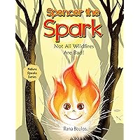 Spencer the Spark: Not All Wildfires Are Bad! (Nature Speaks Series)