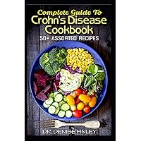 Complete Guide To Crohn's Disease Cookbook: 50+ Assorted, Homemade, Quick and Easy to prepare Recipes to cure and prevent Crohn's Disease! Complete Guide To Crohn's Disease Cookbook: 50+ Assorted, Homemade, Quick and Easy to prepare Recipes to cure and prevent Crohn's Disease! Paperback Kindle