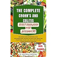THE COMPLETE CROHN’S AND COLITIS RESET COOKBOOK FOR BEGINNERS: DELICIOUS AND NUTRITIOUS ANTI-INFLAMMATORY RECIPES TO HELP YOU TREAT IBD SYMPTOMS, FLARE-UPS, HEAL THE GUT AND OTHER DIGESTIVE DISEASES THE COMPLETE CROHN’S AND COLITIS RESET COOKBOOK FOR BEGINNERS: DELICIOUS AND NUTRITIOUS ANTI-INFLAMMATORY RECIPES TO HELP YOU TREAT IBD SYMPTOMS, FLARE-UPS, HEAL THE GUT AND OTHER DIGESTIVE DISEASES Kindle Hardcover Paperback