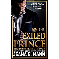 The Exiled Prince: A Dark Billionaire Enemies to Lovers Romance (THE EXILED PRINCE TRILOGY Book 1) The Exiled Prince: A Dark Billionaire Enemies to Lovers Romance (THE EXILED PRINCE TRILOGY Book 1) Kindle Paperback