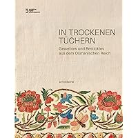 In trockenen Tüchern: Gewebtes und Besticktes aus dem Osmanischen Reich (German Edition)