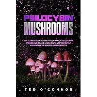Psilocybin Mushrooms: The Ultimate Guide for Cultivation Indoor and Outdoor of Magic Mushrooms. Learn How to Use Them Safely, Knowing All the Benefits and Side Effects Psilocybin Mushrooms: The Ultimate Guide for Cultivation Indoor and Outdoor of Magic Mushrooms. Learn How to Use Them Safely, Knowing All the Benefits and Side Effects Kindle Paperback