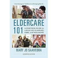 Eldercare 101: A Practical Guide to Later Life Planning, Care, and Wellbeing Eldercare 101: A Practical Guide to Later Life Planning, Care, and Wellbeing Hardcover Kindle