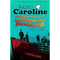 Radio Caroline: The True Story of the Boat that Rocked Radio Caroline: The True Story of the Boat that Rocked Kindle Paperback