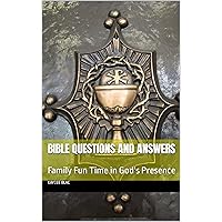 Bible Questions and Answers : Family Fun Time in God's Presence Bible Questions and Answers : Family Fun Time in God's Presence Kindle Paperback
