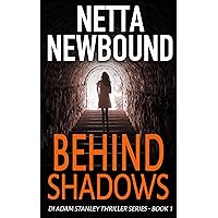 Behind Shadows: An explosive, addictive psychological thriller novel from Netta Newbound (The DI Adam Stanley Thriller Series Book 1) Behind Shadows: An explosive, addictive psychological thriller novel from Netta Newbound (The DI Adam Stanley Thriller Series Book 1) Kindle Paperback Audible Audiobook