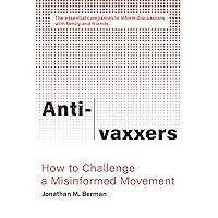 Anti-vaxxers: How to Challenge a Misinformed Movement Anti-vaxxers: How to Challenge a Misinformed Movement Kindle Paperback Audible Audiobook Audio CD