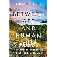 Between Ape and Human: An Anthropologist on the Trail of a Hidden Hominoid Between Ape and Human: An Anthropologist on the Trail of a Hidden Hominoid Audible Audiobook Hardcover Kindle Paperback Audio CD