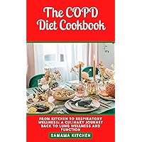 The COPD Diet Cookbook: From Kitchen to Respiratory Health Wellness: Learn Several Healing and Nutrient-Rich Recipes to Reverse Chronic Obstructive Pulmonary Disease (Meals with pictures inside) The COPD Diet Cookbook: From Kitchen to Respiratory Health Wellness: Learn Several Healing and Nutrient-Rich Recipes to Reverse Chronic Obstructive Pulmonary Disease (Meals with pictures inside) Kindle Paperback