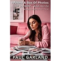 I Found A Box Of Photos Of My Wife... And Her Ex, Book Three: A Hotpast Story I Found A Box Of Photos Of My Wife... And Her Ex, Book Three: A Hotpast Story Kindle
