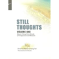 STILL THOUGHTS, Volume One: Master Cheng Yens Words of Compassion and Wisdom