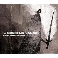 The Mountain of Smoke: A Jeffrey Alan Love Sketchbook The Mountain of Smoke: A Jeffrey Alan Love Sketchbook Hardcover