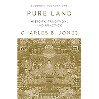 Pure Land: History, Tradition, and Practice (Buddhist Foundations) Pure Land: History, Tradition, and Practice (Buddhist Foundations) Paperback Kindle