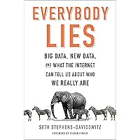 Everybody Lies: Big Data, New Data, and What the Internet Can Tell Us About Who We Really Are Everybody Lies: Big Data, New Data, and What the Internet Can Tell Us About Who We Really Are Kindle Audible Audiobook Paperback Hardcover Audio CD