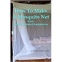 How to Make a Mosquito Net from Fully Illustrated Instructions How to Make a Mosquito Net from Fully Illustrated Instructions Kindle