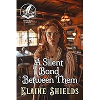 A Silent Bond Between Them: A Historical Western Romance Novel A Silent Bond Between Them: A Historical Western Romance Novel Kindle