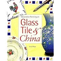 Decorative Painting on Glass Tile & China Decorative Painting on Glass Tile & China Paperback Mass Market Paperback