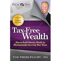 Tax-Free Wealth: How to Build Massive Wealth by Permanently Lowering Your Taxes (Rich Dad Advisors) Tax-Free Wealth: How to Build Massive Wealth by Permanently Lowering Your Taxes (Rich Dad Advisors) Paperback