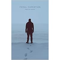 Feral Christian: The Call to Live Outside the Fence