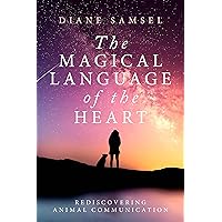 The Magical Language of the Heart: Rediscovering Animal Communication