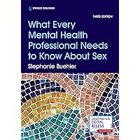What Every Mental Health Professional Needs to Know About Sex, Third Edition What Every Mental Health Professional Needs to Know About Sex, Third Edition Paperback Kindle