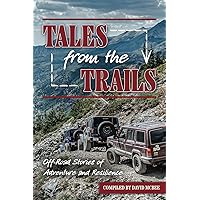Tales from the Trails: Off-Road Stories of Adventure and Resilience Tales from the Trails: Off-Road Stories of Adventure and Resilience Paperback Kindle