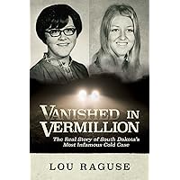 Vanished in Vermillion: The Real Story of South Dakota’s Most Infamous Cold Case Vanished in Vermillion: The Real Story of South Dakota’s Most Infamous Cold Case Paperback Audible Audiobook Kindle Hardcover Audio CD