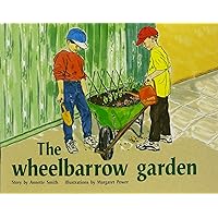 The Wheelbarrow Garden: Individual Student Edition Green (Levels 12-14) (Rigby PM Plus) The Wheelbarrow Garden: Individual Student Edition Green (Levels 12-14) (Rigby PM Plus) Paperback