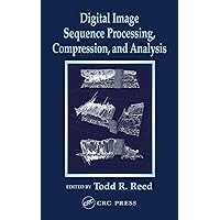 Digital Image Sequence Processing, Compression, and Analysis: Compression and Analysis (Computer Engineering Series Book 2) Digital Image Sequence Processing, Compression, and Analysis: Compression and Analysis (Computer Engineering Series Book 2) Kindle Hardcover