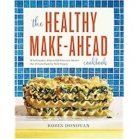 The Healthy Make-Ahead Cookbook: Wholesome, Flavorful Freezer Meals the Whole Family Will Enjoy The Healthy Make-Ahead Cookbook: Wholesome, Flavorful Freezer Meals the Whole Family Will Enjoy Paperback Kindle Spiral-bound