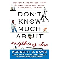 Don't Know Much About Anything Else: Even More Things You Need to Know but Never Learned About People, Places, Events, and More! (Don't Know Much About Series) Don't Know Much About Anything Else: Even More Things You Need to Know but Never Learned About People, Places, Events, and More! (Don't Know Much About Series) Kindle Paperback