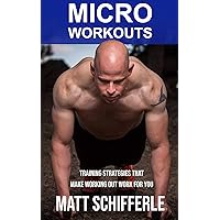 MICRO WORKOUTS: Training Strategies That Make Working Out Work For You (The Train Smarter Series) MICRO WORKOUTS: Training Strategies That Make Working Out Work For You (The Train Smarter Series) Kindle Paperback