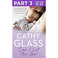 Can I Let You Go?: Part 3 of 3: A heartbreaking true story of love, loss and moving on Can I Let You Go?: Part 3 of 3: A heartbreaking true story of love, loss and moving on Kindle