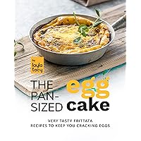 The Pan-Sized Egg Cake: Frittata Recipes to Keep You Cracking Eggs The Pan-Sized Egg Cake: Frittata Recipes to Keep You Cracking Eggs Kindle Paperback