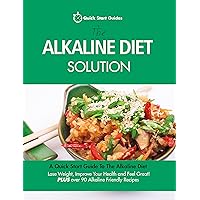 The Alkaline Diet Solution: A Quick Start Guide To The Alkaline Diet. Lose Weight, Improve Your Health and Feel Great! Plus over 90 Alkaline Friendly Recipes (Detox Cookbook) The Alkaline Diet Solution: A Quick Start Guide To The Alkaline Diet. Lose Weight, Improve Your Health and Feel Great! Plus over 90 Alkaline Friendly Recipes (Detox Cookbook) Kindle Paperback