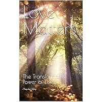 Love Matters: The Transformative Power of Love Love Matters: The Transformative Power of Love Kindle